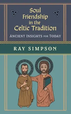 Přátelství duší v keltské tradici: Starověké poznatky pro dnešek - Soul Friendship in the Celtic Tradition: Ancient Insights for Today