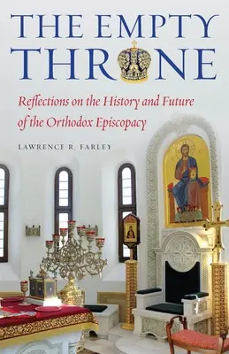 Prázdný trůn: Episkopát: Úvahy o dějinách a budoucnosti pravoslavného biskupství - The Empty Throne: Reflections on the History and Future of the Orthodox Episcopacy