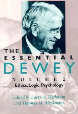 Základní Dewey, svazek 2: Etika, logika, psychologie - The Essential Dewey, Volume 2: Ethics, Logic, Psychology