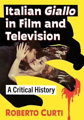Italské giallo ve filmu a televizi: A Critical History (Kritické dějiny) - Italian Giallo in Film and Television: A Critical History
