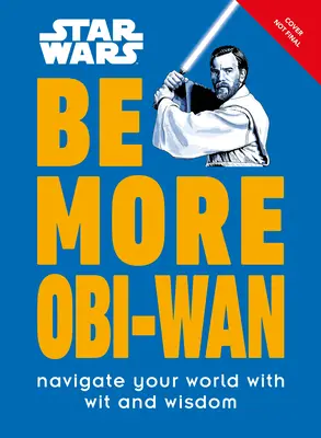 Star Wars Buď víc Obi-WAN: Procházejte svým světem s důvtipem a moudrostí - Star Wars Be More Obi-WAN: Navigate Your World with Wit and Wisdom