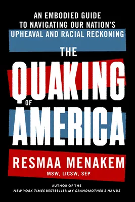 Třesoucí se Amerika: Třesení Ameriky: Ztělesněný průvodce pro zvládnutí otřesů a rasového zúčtování v naší zemi (An Embodied Guide to Navigating Our Nation's Upheaval and Racial Reckoning) - The Quaking of America: An Embodied Guide to Navigating Our Nation's Upheaval and Racial Reckoning