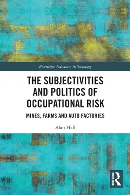 Subjektivita a politika profesních rizik: doly, farmy a automobilky - The Subjectivities and Politics of Occupational Risk: Mines, Farms and Auto Factories