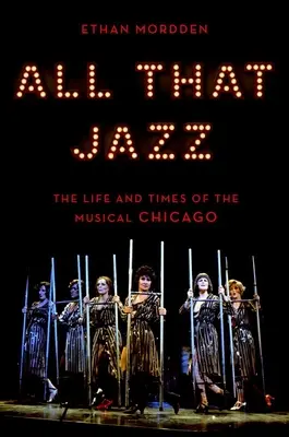 All That Jazz: Život a doba muzikálu Chicago - All That Jazz: The Life and Times of the Musical Chicago