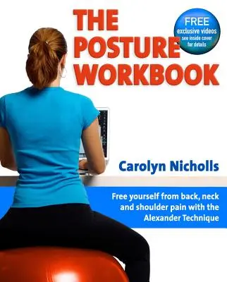 Cvičebnice držení těla: Zbavte se bolestí zad, šíje a ramen pomocí Alexandrovy techniky. - The Posture Workbook: Free Yourself from Back, Neck and Shoulder Pain with the Alexander Technique
