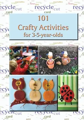 101 mazaných aktivit pro děti ve věku 3-5 let - 101 Crafty Activities for 3-5-year-olds