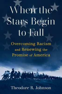 Až začnou padat hvězdy: Překonání rasismu a obnovení příslibu Ameriky: Hvězdy hvězd: Překonání rasismu a obnovení příslibu Ameriky - When the Stars Begin to Fall: Overcoming Racism and Renewing the Promise of America