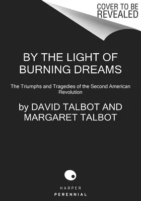 Světlem hořících snů: Vítězství a tragédie druhé americké revoluce. - By the Light of Burning Dreams: The Triumphs and Tragedies of the Second American Revolution