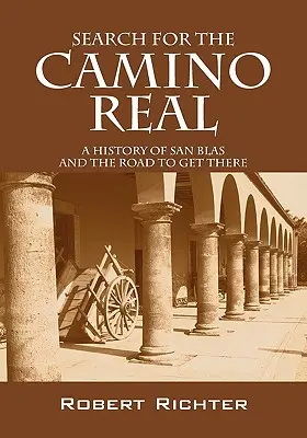 Hledání Camino Real: Historie San Blas a cesta k němu - Search for the Camino Real: A History of San Blas and the Road to Get There