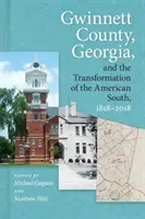 Gwinnett County, Georgia, a proměny amerického Jihu, 1818-2018 - Gwinnett County, Georgia, and the Transformation of the American South, 1818-2018