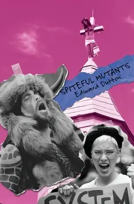 Zlomyslní mutanti: Evoluce, sexualita, náboženství a politika v 21. století - Spiteful Mutants: Evolution, Sexuality, Religion, and Politics in the 21st Century