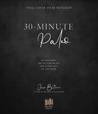 Paleo za 30 minut: Paleo: 60 pokrmů na každý den v týdnu s nízkou spotřebou a velkou chutí - 30-Minute Paleo: 60 Low-Prep, Big-Flavor Meals for Every Day of the Week