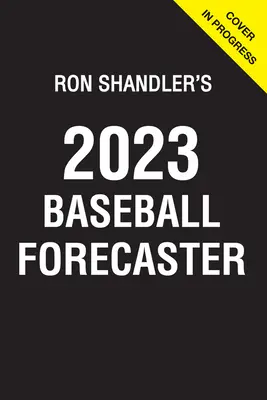 Ron Shandler's 2023 Baseball Forecaster: & Encyclopedia of Fanalytics (Předpověď Rona Shandlera na rok 2023) - Ron Shandler's 2023 Baseball Forecaster: & Encyclopedia of Fanalytics