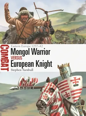 Mongolský válečník proti evropskému rytíři: Východní Evropa 1237-42 - Mongol Warrior Vs European Knight: Eastern Europe 1237-42