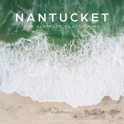 Nantucket: Nantuchet: The Ultimate Playground - Nantucket: The Ultimate Playground