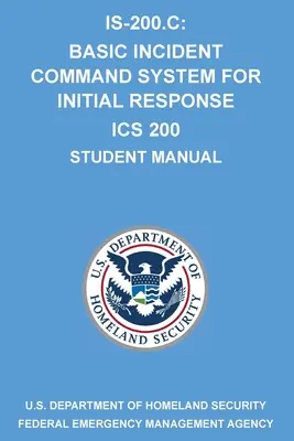 Is-200.C: Basic Incident Command System for Initial Response ICS 200: (Příručka pro studenty) - Is-200.C: Basic Incident Command System for Initial Response ICS 200: (Student Manual)