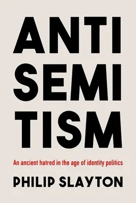 Antisemitismus: Ancient Hatred in the Age of Identity Politics (Starobylá nenávist ve věku politiky identity) - Antisemitism: An Ancient Hatred in the Age of Identity Politics