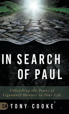 Při hledání Pavla: Uvolněte ve svém životě sílu legendárních mentorů: Hledání Pavla: Jak najít Pavla? - In Search of Paul: Unleashing the Power of Legendary Mentors in Your Life