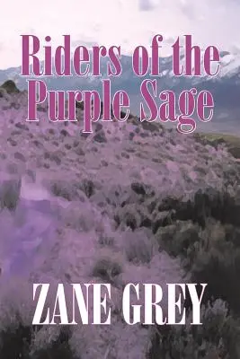 Riders of the Purple Sage by Zane Grey, Beletrie, Westerny - Riders of the Purple Sage by Zane Grey, Fiction, Westerns