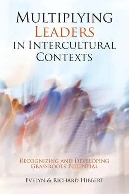 Násobení vedoucích v mezikulturním kontextu: Rozpoznávání a rozvíjení potenciálu zdola Rozšiřte své znalosti a dovednosti v kulturním prostředí. - Multiplying Leaders in Intercultural Contexts: Recognizing and Developing Grassroots Potential