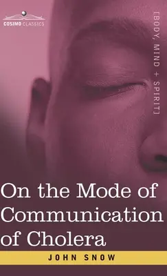 O způsobu šíření cholery: An Essay by The Father of Modern Epidemiology (Esej otce moderní epidemiologie) - On the Mode of Communication of Cholera: An Essay by The Father of Modern Epidemiology
