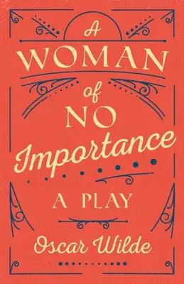 A Woman of No Importance: A Play