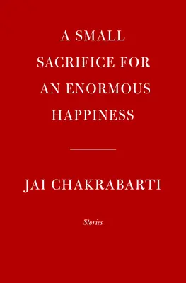 Malá oběť pro obrovské štěstí: Příběhy - A Small Sacrifice for an Enormous Happiness: Stories