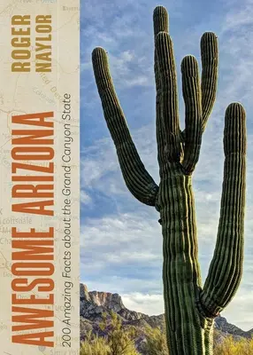 Úžasná Arizona: 200 úžasných faktů o státě Grand Canyon - Awesome Arizona: 200 Amazing Facts about the Grand Canyon State