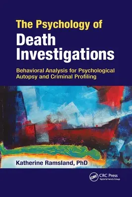 Psychologie vyšetřování smrti: Behaviorální analýza pro psychologickou pitvu a kriminální profilování - The Psychology of Death Investigations: Behavioral Analysis for Psychological Autopsy and Criminal Profiling