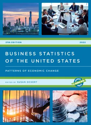Business Statistics of the United States 2022: Patterns of Economic Change (Podniková statistika Spojených států 2022: Vzorce ekonomických změn). - Business Statistics of the United States 2022: Patterns of Economic Change