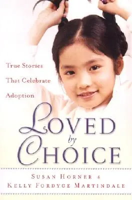 Loved by Choice: Pravdivé příběhy, které oslavují adopci - Loved by Choice: True Stories That Celebrate Adoption