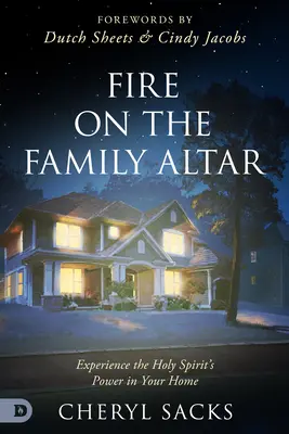 Oheň na rodinném oltáři: Zažijte sílu Ducha svatého ve svém domově. - Fire on the Family Altar: Experience the Holy Spirit's Power in Your Home