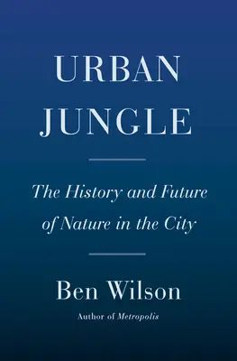 Městská džungle: Historie a budoucnost přírody ve městě - Urban Jungle: The History and Future of Nature in the City