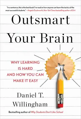 Překonejte svůj mozek: Proč je učení těžké a jak si ho můžete usnadnit. - Outsmart Your Brain: Why Learning Is Hard and How You Can Make It Easy