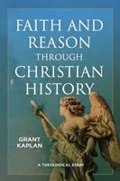 Víra a rozum v dějinách křesťanství: Teologický esej - Faith and Reason Through Christian History: A Theological Essay