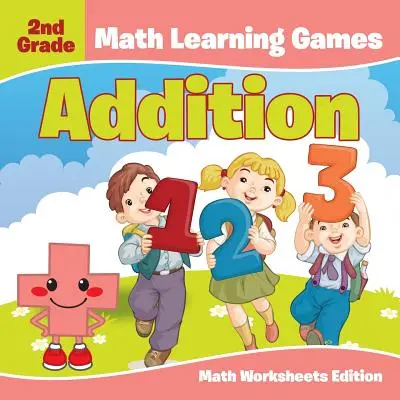 Matematické vzdělávací hry pro 2. třídu: Matematické pracovní listy na sčítání - 2nd Grade Math Learning Games: Addition Math Worksheets Edition