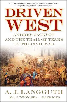 Hnán na západ: Andrew Jackson a stezka slz do občanské války - Driven West: Andrew Jackson and the Trail of Tears to the Civil War
