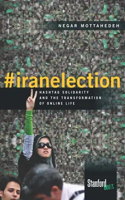 #Iránské volby: Hashtagová solidarita a proměna online života - #Iranelection: Hashtag Solidarity and the Transformation of Online Life