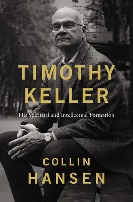 Timothy Keller: Jeho duchovní a intelektuální formace - Timothy Keller: His Spiritual and Intellectual Formation