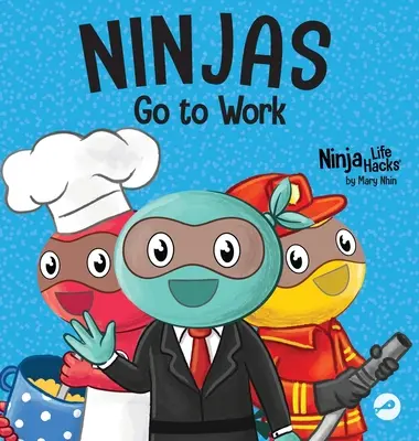 Ninjové jdou do práce: Rýmovaná knížka pro děti ke Dni kariéry - Ninjas Go to Work: A Rhyming Children's Book for Career Day