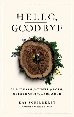 Ahoj, sbohem: 75 rituálů pro období ztrát, oslav a změn - Hello, Goodbye: 75 Rituals for Times of Loss, Celebration, and Change