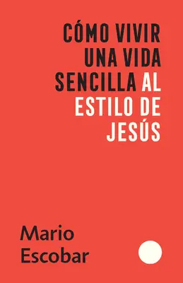 Cmo Vivir Una Vida Sencilla Al Estilo de Jess / Jak žít prostý život jako Ježíš - Cmo Vivir Una Vida Sencilla Al Estilo de Jess / How to Live a Simple Jesus Like Life