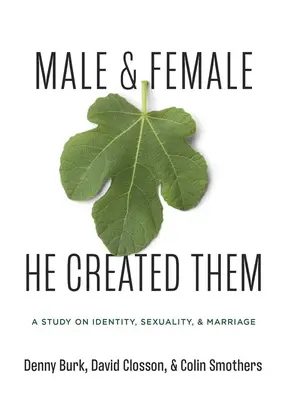 Muž a žena, které stvořil: Studie o pohlaví, sexualitě a manželství - Male and Female He Created Them: A Study on Gender, Sexuality, & Marriage