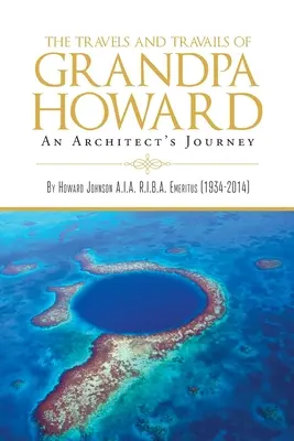 Cesty a strasti dědy Howarda: Cesty architekta - The Travels and Travails of Grandpa Howard: An Architect's Journey