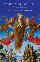 Marie Magdaléna: Magdaléna: kulturní historie - Mary Magdalene: A Cultural History