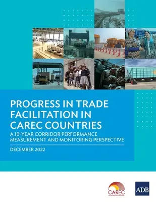 Pokrok v usnadňování obchodu v zemích CARC: Desetiletá perspektiva měření a monitorování výkonnosti koridoru - Progress in Trade Facilitation in Carec Countries: A 10-Year Corridor Performance Measurement and Monitoring Perspective