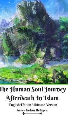 Posmrtná cesta lidské duše v islámu anglické vydání Ultimate Version - The Human Soul Journey Afterdeath In Islam English Edition Ultimate Version