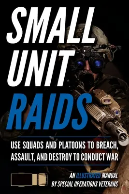 Nájezdy malých jednotek: Ilustrovaná příručka - Small Unit Raids: An Illustrated Manual