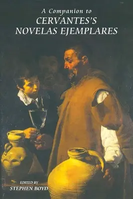 A Companion to Cervantes's Novelas Ejemplares (Společník k Cervantesovým románům) - A Companion to Cervantes's Novelas Ejemplares