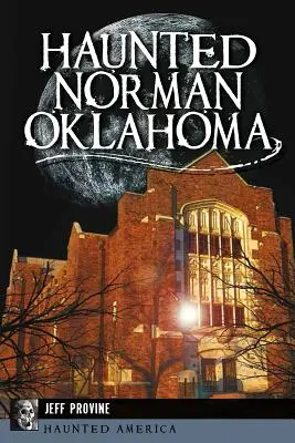 Strašidelný Norman, Oklahoma - Haunted Norman, Oklahoma